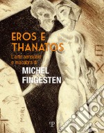 Eros e thanatos. L'arte sensuale e macabra di Michel Fingesten libro