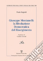 Giuseppe Montanelli: la rivoluzione democratica del risorgimento libro