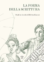 La forma della scrittura. Studi in ricordo di Elettra Giaconi libro