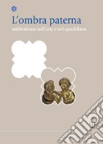 L'ombra paterna. Ambivalenze nell'arte e nel quotidiano libro