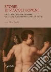 Storie di piccoli uomini. Un dialogo interdisciplinare sull'acondroplasia nel corso dei secoli libro