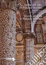 Storie del vino in Palazzo Vecchio. Arte, politica, gusto e società-Stories of wine in Palazzo Vecchio. Art, politics, taste and society. Ediz. bilingue libro