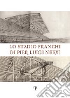 Lo stadio Franchi di Pier Luigi Nervi libro