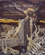 La mirabile visione. Dante e la Commedia nell'immaginario simbolista