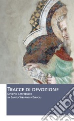 Tracce di devozione. Sinopie e affreschi in Santo Stefano a Empoli