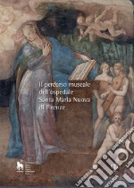 Il percorso museale dell'Ospedale Santa Maria Nuova di Firenze libro