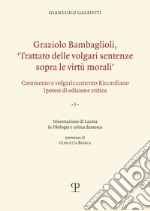 Graziolo Bambaglioli, «Trattato delle volgari sentenze sopra le virtù morali». Commento e volgarizzamento Riccardiano. Ipotesi di edizione critica. Ediz. anast.