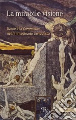 La mirabile visione. Dante e la Commedia nell'immaginario simbolista