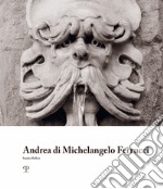 Andrea di Michelangelo Ferrucci. Ediz. illustrata libro