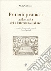 Primati pistoiesi nella storia della letteratura italiana libro di Valbonesi Maria