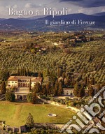 Bagno a Ripoli. Il giardino di Firenze. Ediz. italiana e inglese libro