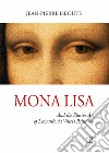 Mona Lisa. And the elusive art of Leonardo da Vinci's paintings. Ediz. illustrata libro di Isbouts Jean-Pierre