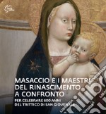 Masaccio e i maestri del Rinascimento a confronto. Catalogo della mostra (Reggello, 23 aprile-23 ottobre 2022). Ediz. illustrata libro