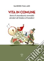 Vita in comune. Storie di straordinaria normalità dai diari del sindaco di Scandicci libro