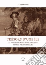 Tresors d'une ile. La ricezione della scuola inglese a Parigi nel XVIII secolo libro