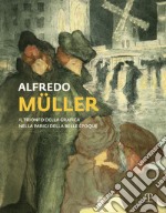 Alfredo Muller. Il trionfo della grafica nella Parigi della Belle Epoque. Ediz. illustrata libro