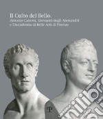 Il culto del bello. Antonio Canova, Giovanni Degli Alessandri e l'Accademia di Belle Arti di Firenze libro