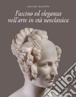 Fascino ed eleganza nell'arte in età neoclassica. Ediz. italiana e inglese libro