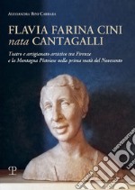 Flavia Farina Cini nata Cantagalli. Teatro e artigianato artistico tra Firenze e la montagna pistoiese nella prima metà del Novecento libro