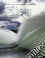 La grande storia d'Italia raccontata dall'acqua. Dalle opere di difesa idraulica alla transizione ecologica libro