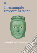 Il femminile trascorre la storia. Dalla Grande Madre al nostro quotidiano