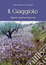 Il giaggiolo. Sapori e profumi nascosti libro