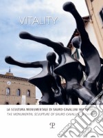 Vitality. La scultura monumentale di Sauro Cavallini nel Chianti. Ediz. italiana e inglese libro