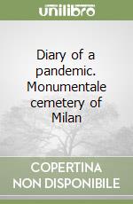 Diary of a pandemic. Monumentale cemetery of Milan libro