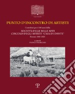 Punto d'incontro di artisti. Contributi per i 180 anni della Società delle Belle Arti Circolo degli Artisti «Casa di Dante» (1843-2023). Ediz. italiana e inglese libro