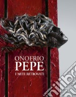 Onofrio Pepe. I miti ritrovati libro