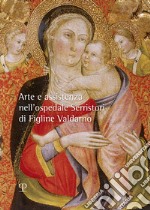 Arte e assistenza nell'ospedale Serristori di Figline Valdarno libro