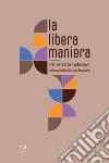 La libera maniera. Arte astratta e informale nelle collezioni Intesa Sanpaolo. Ediz. illustrata libro