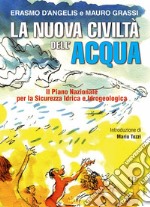 La nuova civiltà dell'acqua. Il Piano Nazionale per la sicurezza idrica e idrogeologica libro