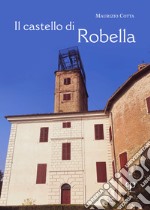 Il castello di Robella. Storia e immagini libro