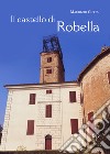 Il castello di Robella. Storia e immagini libro