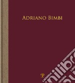 Adriano Bimbi. L'assenza. Ediz. illustrata libro