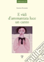 E vidi d'ammantata luce un canto libro