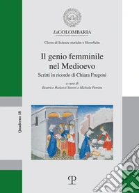 Il genio femminile nel medioevo. Scritti in ricordo di Chiara Frugoni libro