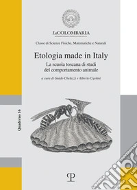 Etologia made in Italy. La scuola toscana di studi del comportamento animale libro