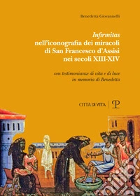 «Infirmitas» nell'iconografia dei miracoli di San Francesco d'Assisi nei secoli XIII-XIV libro