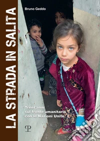 La strada in salita. Trent'anni sul fronte umanitario con le Nazioni Unite libro