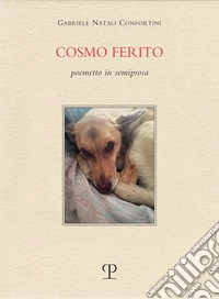 Cosmo ferito. Poemetto in semiprosa libro