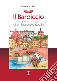 Il bardiccio. Storie e ricette di un insaccato ribelle libro