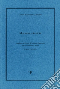 Moderni e antichi. Quaderni del Centro di studi sul classicismo diretti da Roberto Cardini (2025). Vol. 7 libro