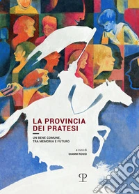La provincia dei pratesi. Un bene comune, tra memoria e futuro libro