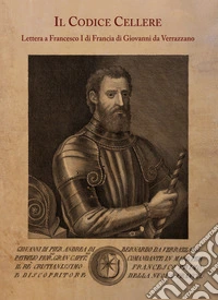 Il Codice Cellere. Lettera a Francesco I di Francia di Giovanni da Verrazzano