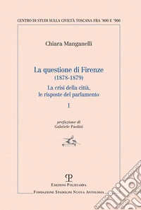 La questione di Firenze (1878-1879). La crisi della città, le risposte del parlamento. Vol. 1