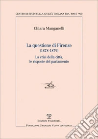 Questione di Firenze (1878-1879). La crisi della città, le risposte del parlamento libro
