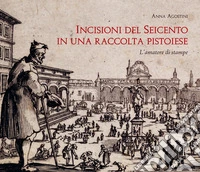 Incisioni del Seicento in una raccolta pistoiese. L'amatore di stampe libro