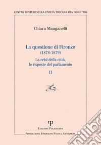 La questione di Firenze (1878-1879). La crisi della città, le risposte del parlamento. Vol. 2 libro